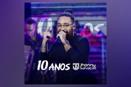 O CANTOR JHONNY SALVAÇÃO APRESENTA O ÁLBUM “10 ANOS JHONNY SALVAÇÃO” E O CLIPE DE “O MEU DEUS É TOP”