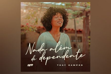 “NADA ALÉM DE DEPENDENTE”, EP QUE APRESENTA A ÚLTIMA PARTA DO NOVO PROJETO DE THAY CAMPOS, JÁ ESTÁ DISPONÍVEL