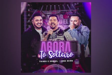 APÓS O SUCESSO DE “AMOR DIFERENTE” E “CHAVE”, A DUPLA THIAGO & SAMUEL APRESENTA HOJE “AGORA TÔ SOLTEIRO”, COM A PARTICIPAÇÃO DE XAND AVIÃO