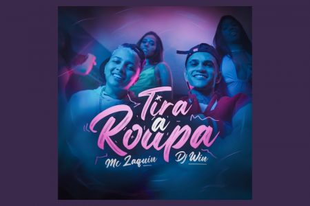 Destaque do funk, MC Zaquin colabora com DJ Win no lançamento de “Tira a Roupa”