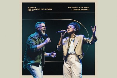 Gabriela Gomes lança o single e clipe do medley “Amigo / Me Lanço No Fogo (Ao Vivo)”, que contam com a participação de Jessé Perão