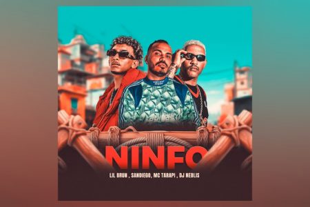 VIRGIN :: Ouça “Ninfo”, single colaborativo de MC Tarapi, Lil Brun, Sandiego feat. DJ Neblis