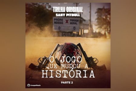 VIRGIN :: Sany Pitbull e a Crespo Music apresentam o álbum “O Jogo que Mudou a História – Primeira Temporada – Parte 2”