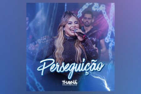 VIRGIN :: Thayná Vasconcelos, junto com o Moda Music, lança seu novo single, “Perseguição”