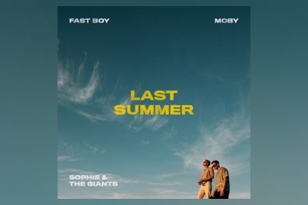 FAST BOY lança a inédita “Last Summer”, que traz as participações de MOBY e Sophie & The Giants