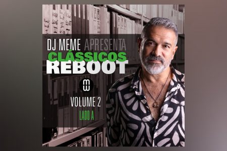 DJ Meme lança o álbum “Clássicos Reboot Vol. 2 – Lado A”, com remixes de sucessos antigos e assinatura original