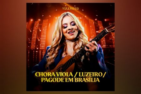 VIRGIN :: A cantora Yule Rossi apresenta sua versão para “Chora Viola / Pagode em Brasília”