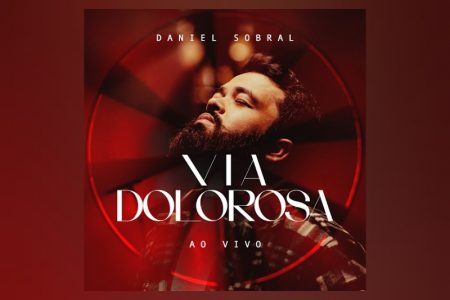 O cantor gospel Daniel Sobral apresenta seu novo single, “Via Dolorosa”