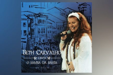 O antológico CD e DVD “Beth Carvalho Canta o Samba da Bahia – Ao Vivo” chega às plataformas digitais pela Universal Music