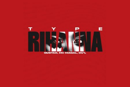 VIRGIN :: O single colaborativo “Type Rihanna”, de Gustah e MC Magal, já está disponível via 2050