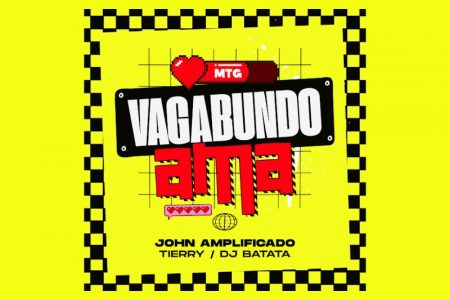 VIRGIN :: John Amplificado, Tierry e DJ Batata se unem para o lançamento do MTG de “Vagabundo Ama”