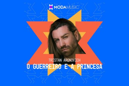 VIRGIN :: Tristan Aronovich, junto com o Moda Music, disponibiliza o single “O Guerreiro e a Princesa”