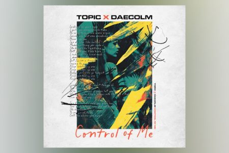 TOPIC e Daecolm unem forças na eletrizante track “Control Of Me”