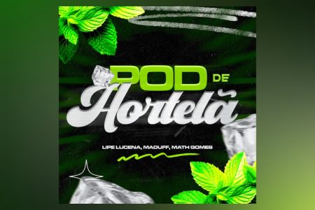 VIRGIN :: Lipe Lucena, Maduff e Math Gomes apresentam o remix de “Pod de Hortelã”