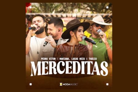 O Moda Music apresenta a regravação de “Merceditas”, colaboração de Pedro Vitor & Mariana com a dupla Lucas Reis & Thácio