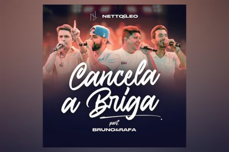 VIRGIN :: A dupla Netto e Léo convida Bruno & Rafa para o lançamento de “Cancela a Briga”